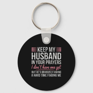 Keep My Husband In Your Prayers I Don't Have One Y Keychain