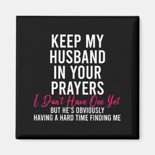 Keep My Husband In Your Prayers I Don't Have One Y Magnet