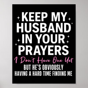 Keep My Husband In Your Prayers I Don't Have One Y Poster