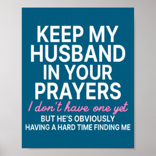 Keep My Husband In Your Prayers I Don't Have One Y Poster