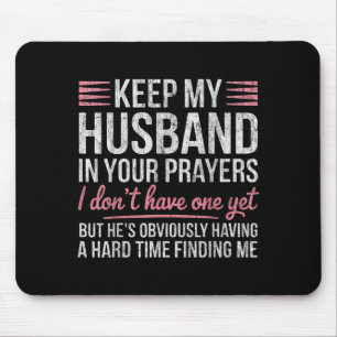 Keep My Husband In Your Prayers I Dont Have One Ye Mouse Pad