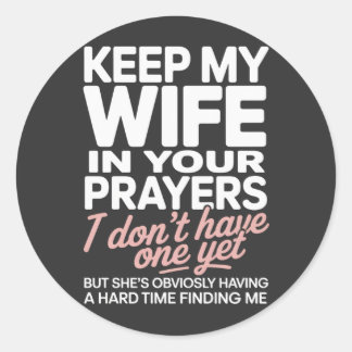 Keep My Wife in Your Prayers – Funny Romantic Classic Round Sticker