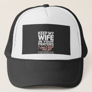 Keep My Wife in Your Prayers – Funny Romantic Trucker Hat