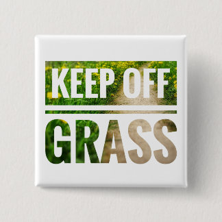 Keep off grass. 2 inch square button