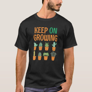 Keep On Growing Plants Gardening Greenhouse Nurser T-Shirt