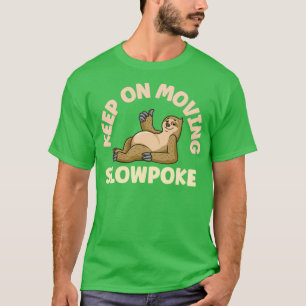 Keep On Moving Slowpoke Sloth T-Shirt