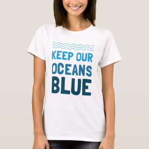 Keep Our Oceans Blue Pollution Environmental Aware T-Shirt
