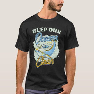 Keep Our Oceans Clean Save Protect Ocean Protectio T-Shirt