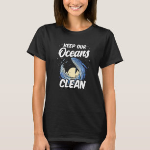 Keep Our Oceans Clean Save Sea Ocean Protection Pr T-Shirt