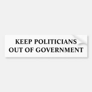 Keep Politicians Out Of Government Bumper Sticker