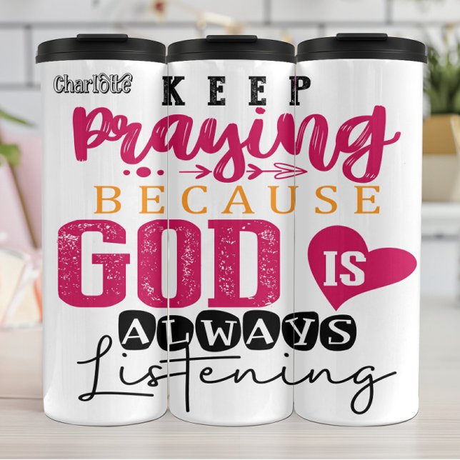 Keep Praying God Is Always Listening Thermal Tumbler (Creator Uploaded)