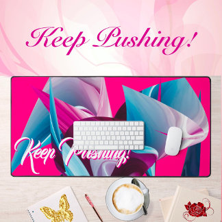 Keep Pushing! Motivational Inspirational Abstract  Desk Mat