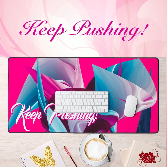 Keep Pushing! Motivational Inspirational Abstract  Desk Mat (Creator Uploaded)