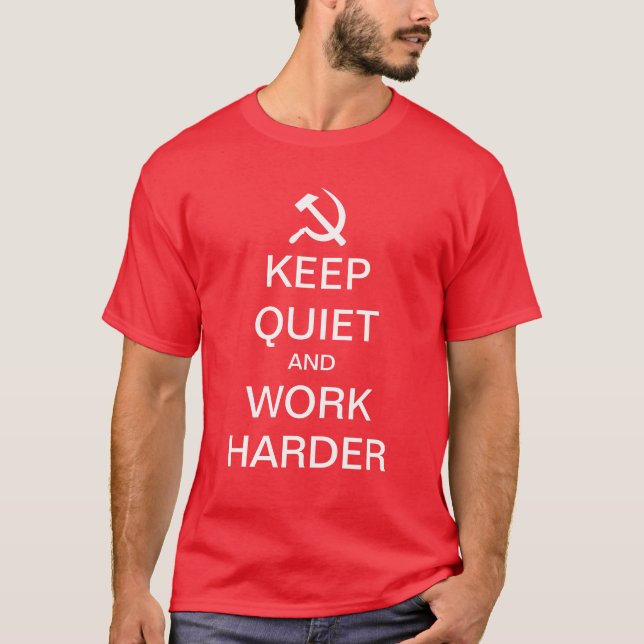 Keep quiet and work harder funny communist shirt (Front)