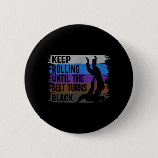 Keep Rolling Until The Belt Turns Black Brazilian 2 Inch Round Button