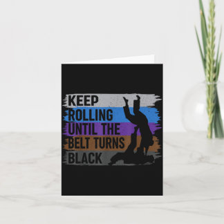 Keep Rolling Until The Belt Turns Black Brazilian Card