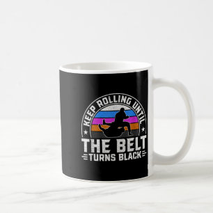 Keep Rolling until the belt turns black Brazilian Coffee Mug