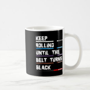 Keep Rolling Until The Belt Turns Black Brazilian  Coffee Mug