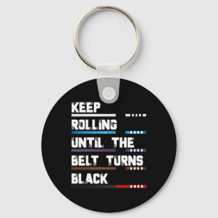 Keep Rolling Until The Belt Turns Black Brazilian Keychain