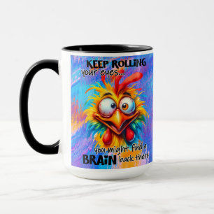 "Keep Rolling Your Eyes" Funny Chicken Mug