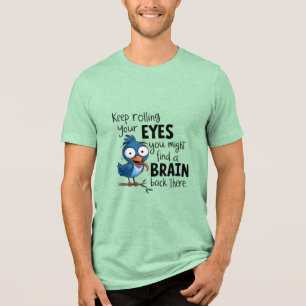 Keep Rolling Your EYES Tri-Blend Shirt