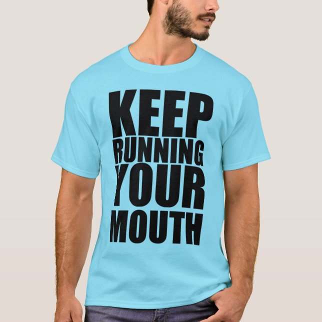 Keep Running Your Mouth T-Shirt (Front)