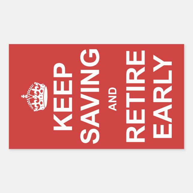 Keep Saving And Retire Early Sticker (Front)