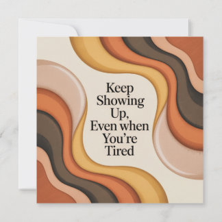 Keep Showing Up, Even When You're Tired Announcement
