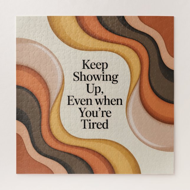 Keep Showing Up, Even When You're Tired Jigsaw Puzzle (Vertical)