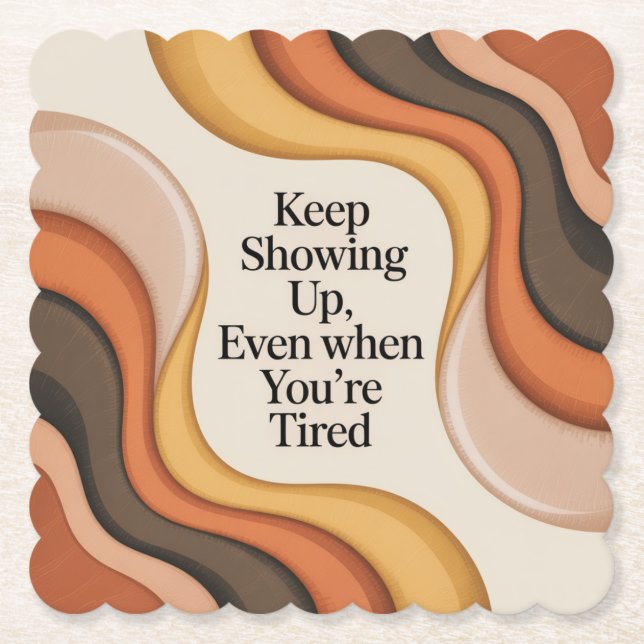 Keep Showing Up, Even When You're Tired Paper Coaster (Front)