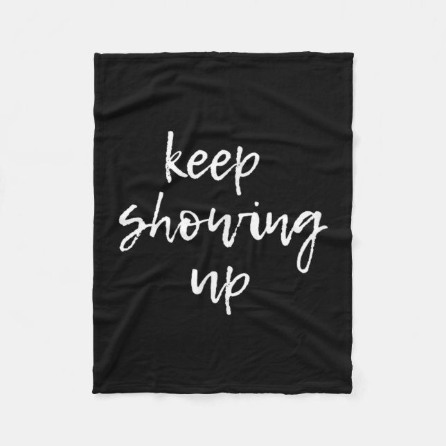 Keep Showing Up. Motivational  Fleece Blanket (Front)