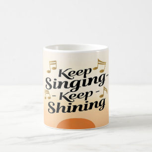 Keep Singing Keep Shining Coffee Mug