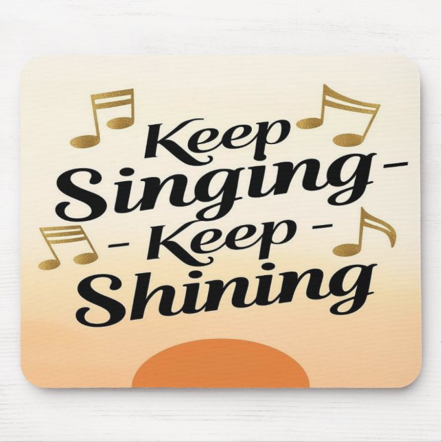 Keep Singing Keep Shining Mouse Pad (Front)