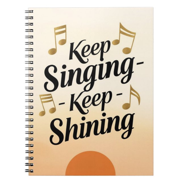 Keep Singing Keep Shining Notebook (Front)