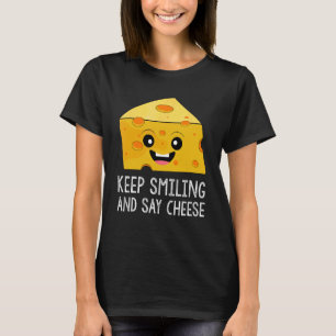 Keep Smiling And Say Cheese  Chees Pun Food  1 T-Shirt