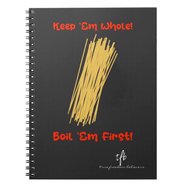 Keep Spaghetti Whole and Boil First Notebook (Front)