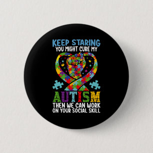Keep Staring You Might Cure My Autism Awareness 2 Inch Round Button