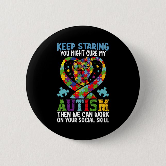 Keep Staring You Might Cure My Autism Awareness 2 Inch Round Button (Front)