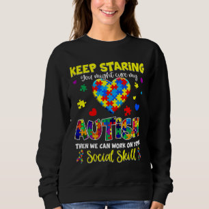 Keep Staring You Might Cure My Autism Awareness Pu Sweatshirt