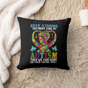 Keep Staring You Might Cure My Autism Awareness Throw Pillow