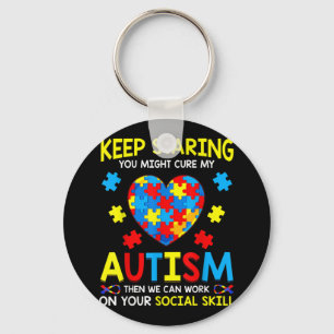 Keep Staring You Might Cure My Autism Keychain