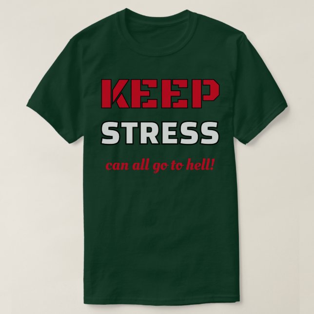 Keep stress can all go to hell T-Shirt (Design Front)