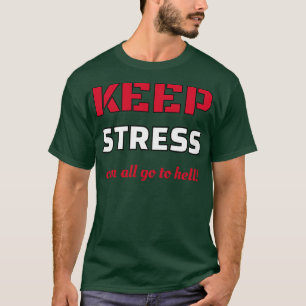 Keep stress can all go to hell T-Shirt