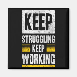 Keep Struggling Keep Working Quotes Graphic  Magnet