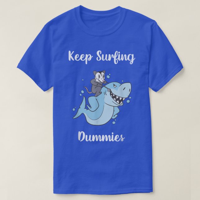 Keep Surfing Dummies Funny Shark  T-Shirt (Design Front)