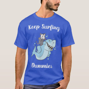 Keep Surfing Dummies Funny Shark  T-Shirt