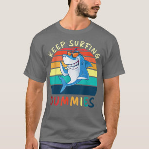 Keep Surfing Dummies Shark Funny Gift Men Women Ki T-Shirt