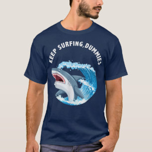 Keep Surfing Dummies Shark Funny Gift Men Women Sh T-Shirt
