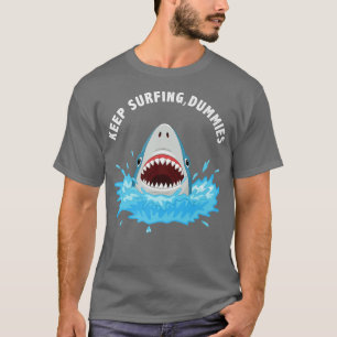 Keep Surfing Dummies Shark Funny Gift Men women Sh T-Shirt