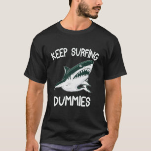 Keep Surfing Dummies Shark Sarcastic Design T-Shirt